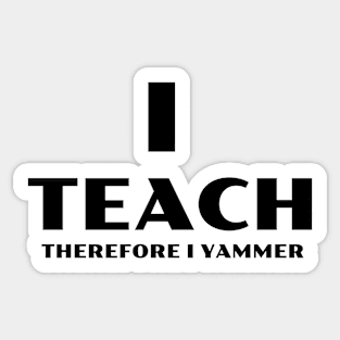 I Teach Therefore I Yammer Sticker